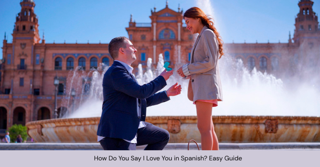 How Do You Say I Love You in Spanish? Easy Guide