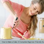 How to Bake a Cake: A Complete Beginner-Friendly Guide