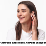 How to Pair AirPods and Reset AirPods (Step-by-Step Guide)