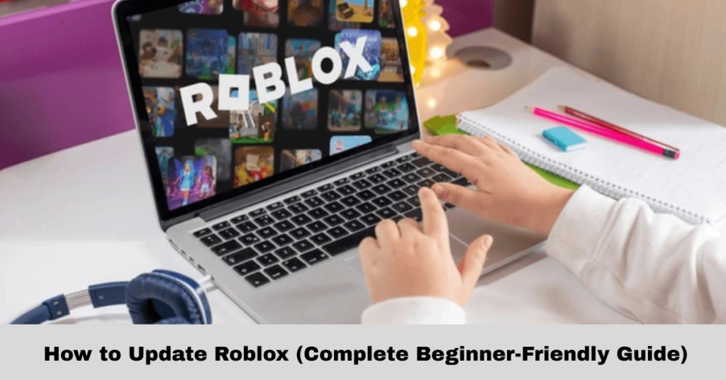 How to Update Roblox (Complete Beginner-Friendly Guide)