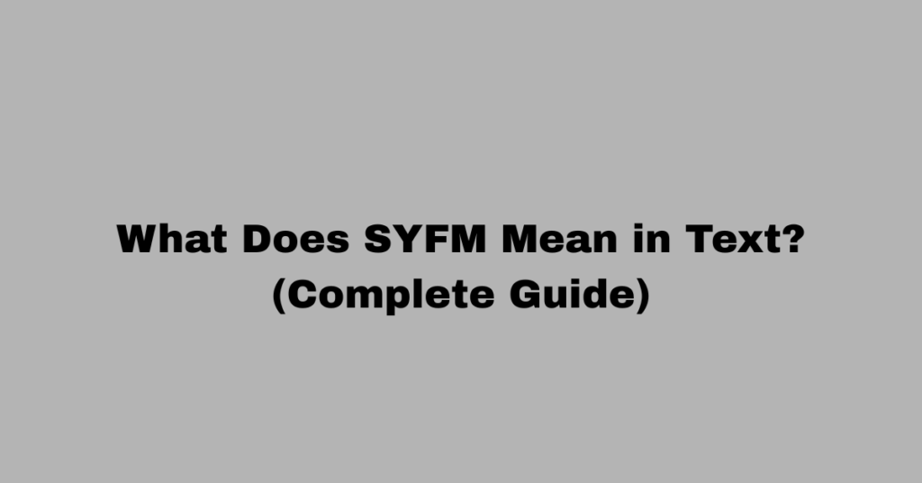 What Does SYFM Mean in Text? (Complete Guide)