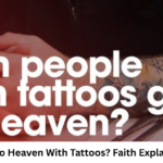 Can We Go to Heaven With Tattoos? Faith Explained Clearly