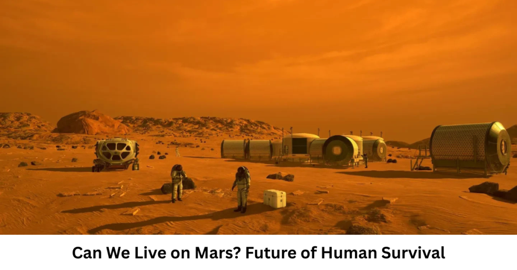 Can We Live on Mars? Future of Human Survival
