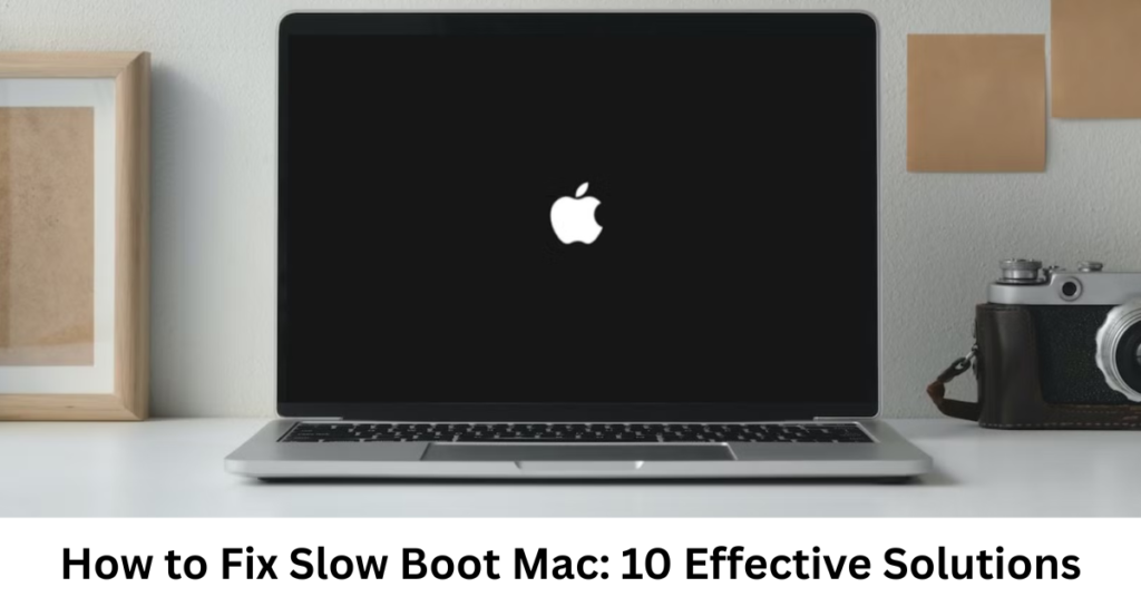 How to Fix Slow Boot Mac: 10 Effective Solutions