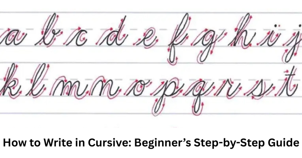 How to Write in Cursive: Beginner’s Step-by-Step Guide