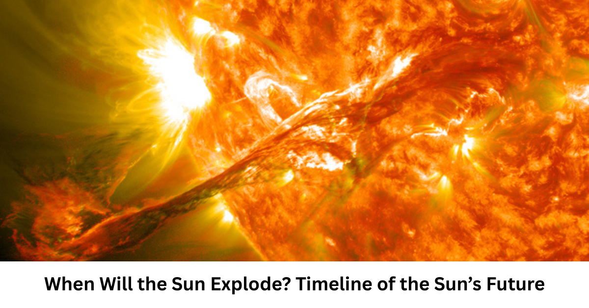 When Will the Sun Explode? Timeline of the Sun’s Future