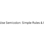 When to Use Semicolon: Simple Rules & Examples